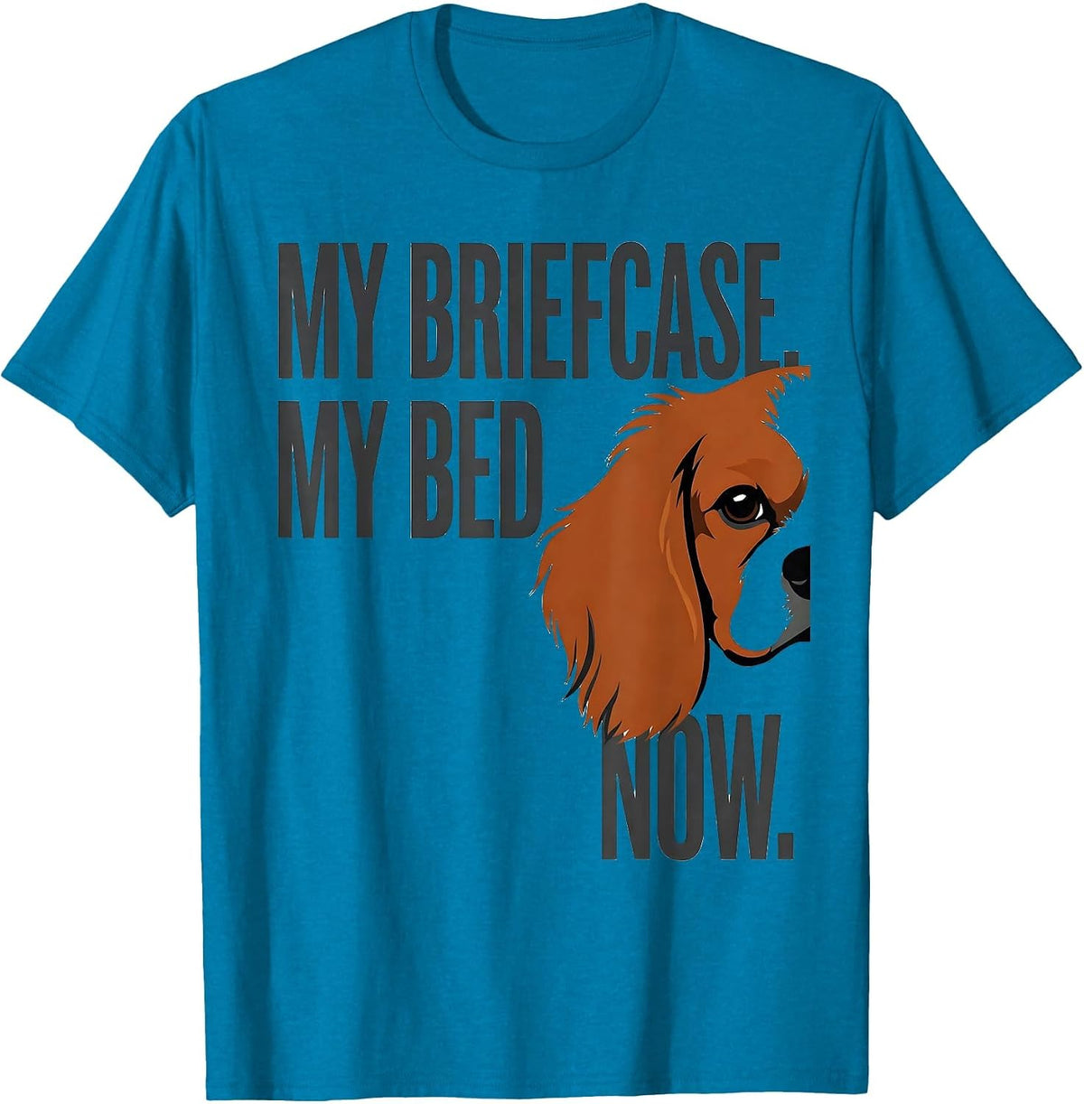 My Briefcase My Bed Now Funny Cavalier King Charles Spaniel T-Shirt - Sapphire Blue