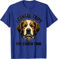 I Cancel Trips For Couch Time Funny Dog Owner Meme Humor T-Shirt - Royal Blue