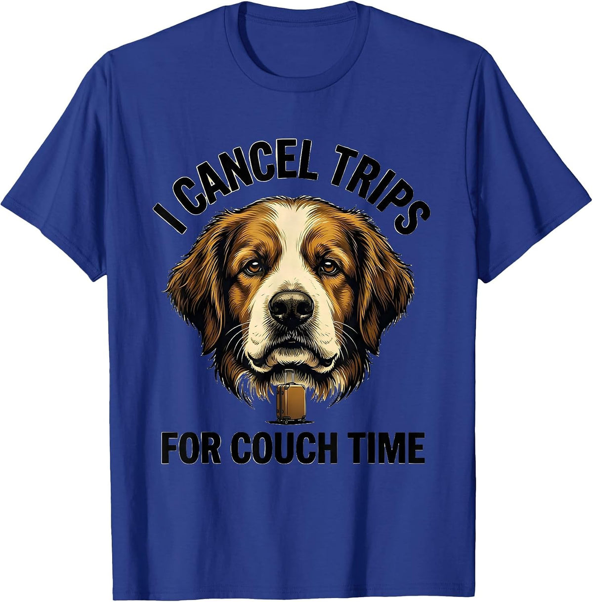I Cancel Trips For Couch Time Funny Dog Owner Meme Humor T-Shirt - Royal Blue