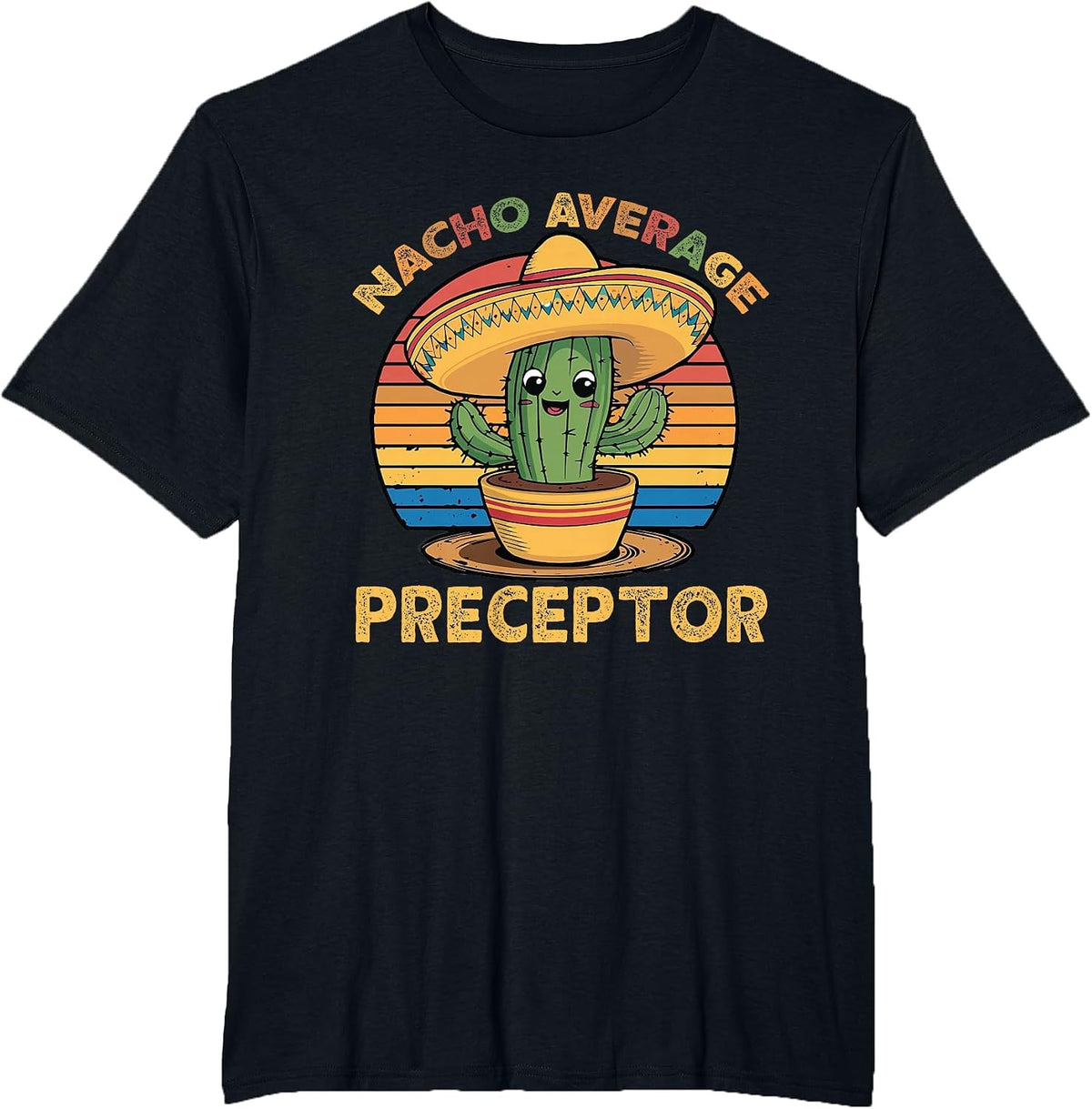 Nacho Average Preceptor Cinco De Mayo Mexican Funny T-Shirt - Black