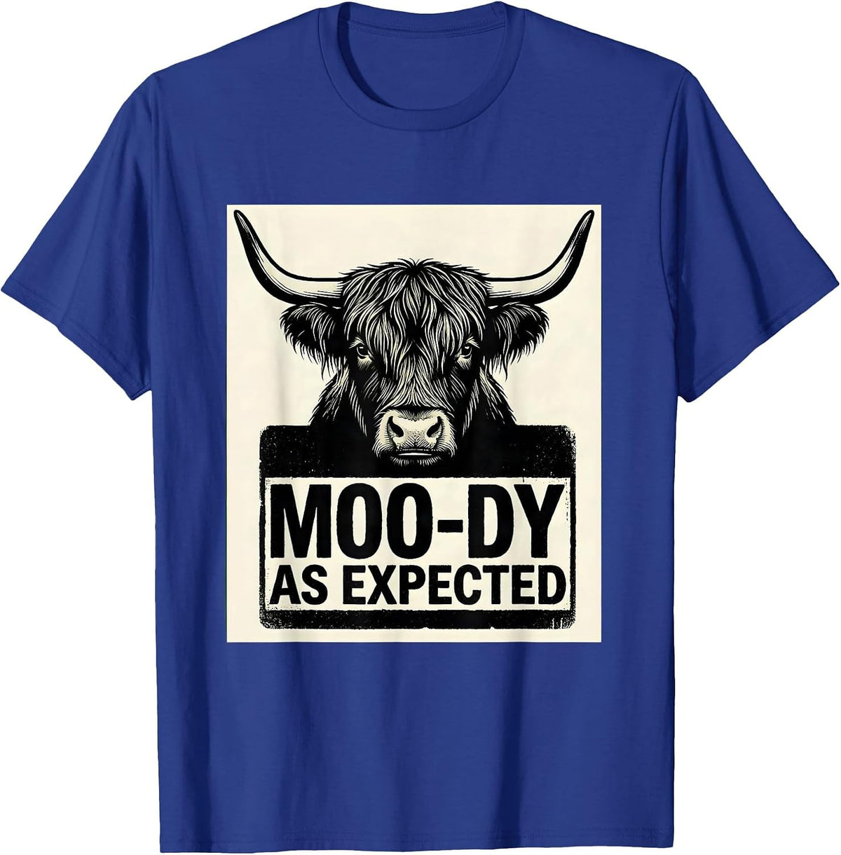 Moo-Dy As Expected Funny Highland Cow Farm Animal Humor T-Shirt - Royal Blue