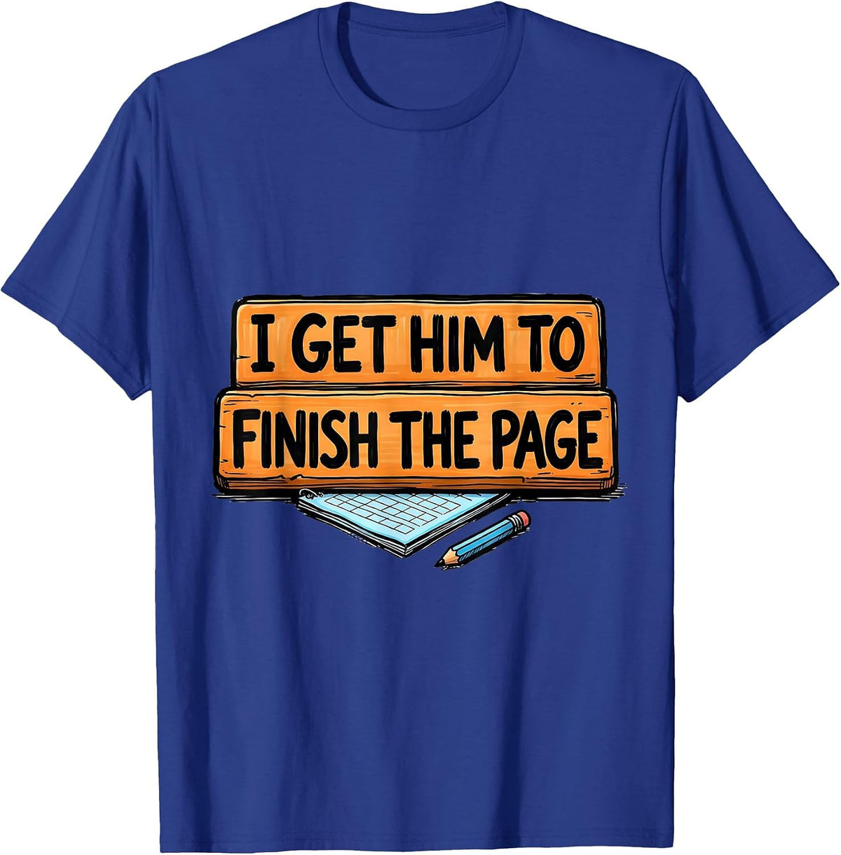 I Get Him To Finish The Page Funny Paraeducator Teacher T-Shirt - Royal Blue