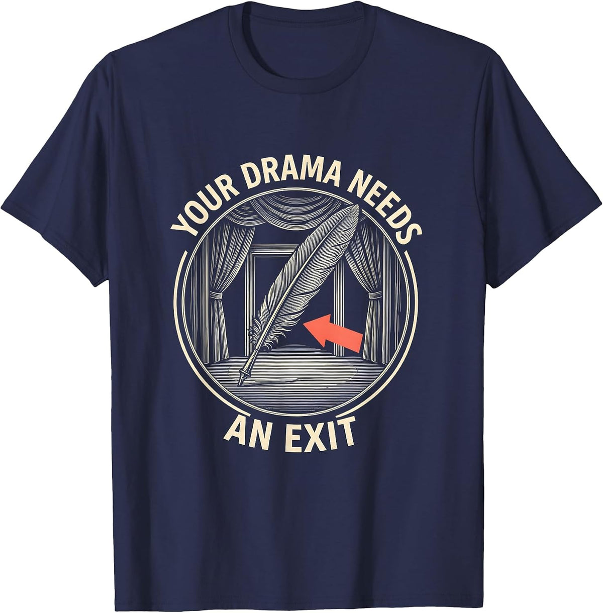 Your Drama Needs An Exit Funny Theater Kid Drama Student T-Shirt - Navy Blue