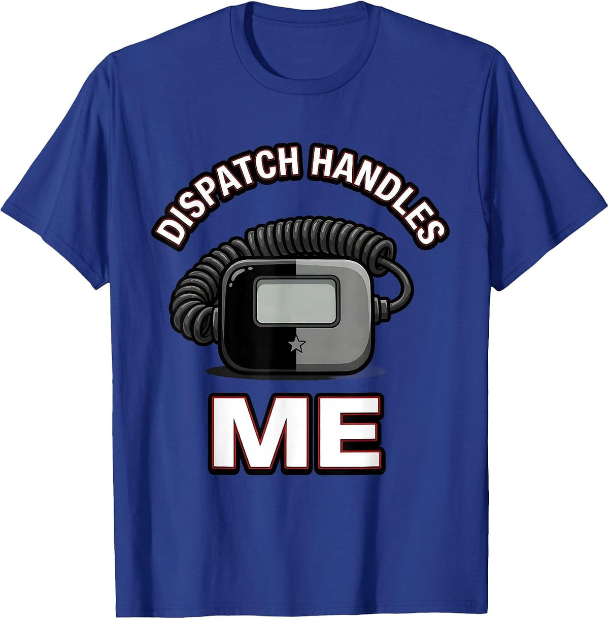 Dispatch Handles Me Funny Police Officer Cop Humor Gift T-Shirt - Royal Blue