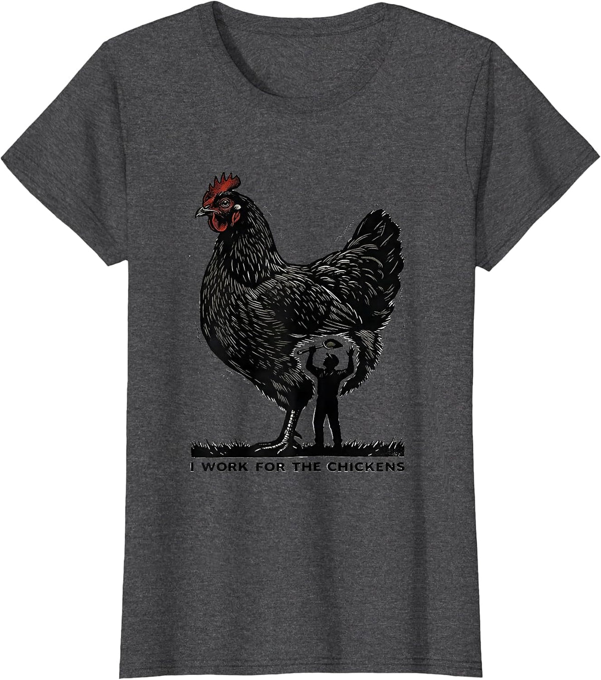Women's I Work For The Chickens Funny Chicken Lover Farming Humor T-Shirt - Dark Heather Grey