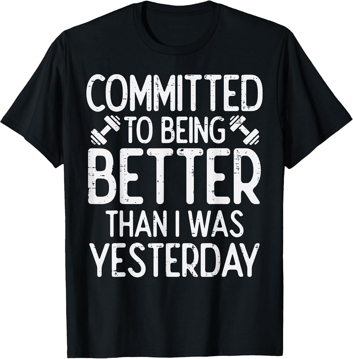 Workout Committed to Being Better Gym Motivation Women Men T-Shirt - Black