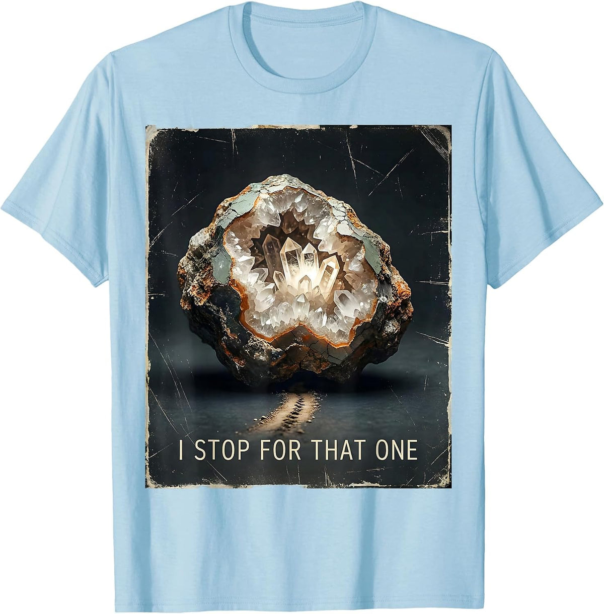 Men's I Stop For That One Distressed Rock Collector Geode Hunter T-Shirt - Baby Blue