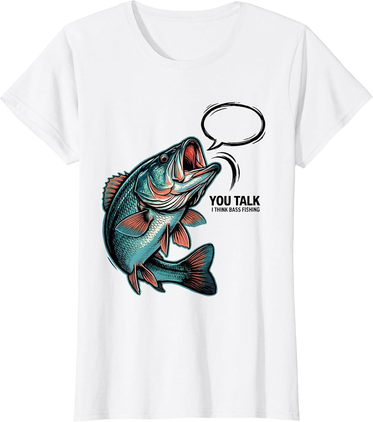 You Talk I Think Bass Fishing Funny Fishing Dad Gift T-Shirt - White
