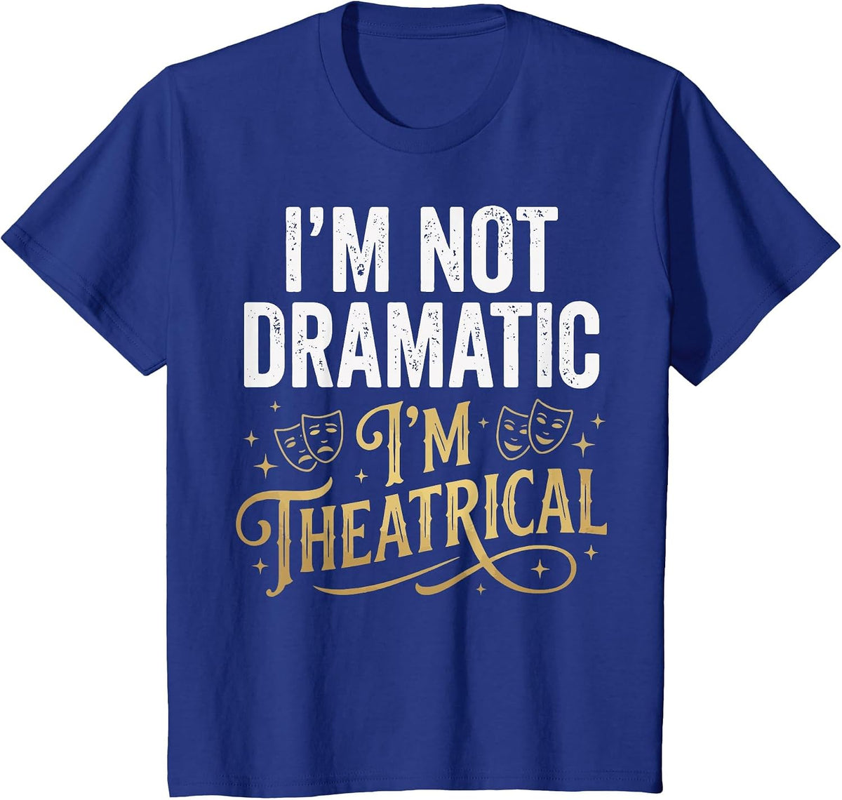 I'm Not Dramatic I'm Theatrical T-Shirt - Royal Blue