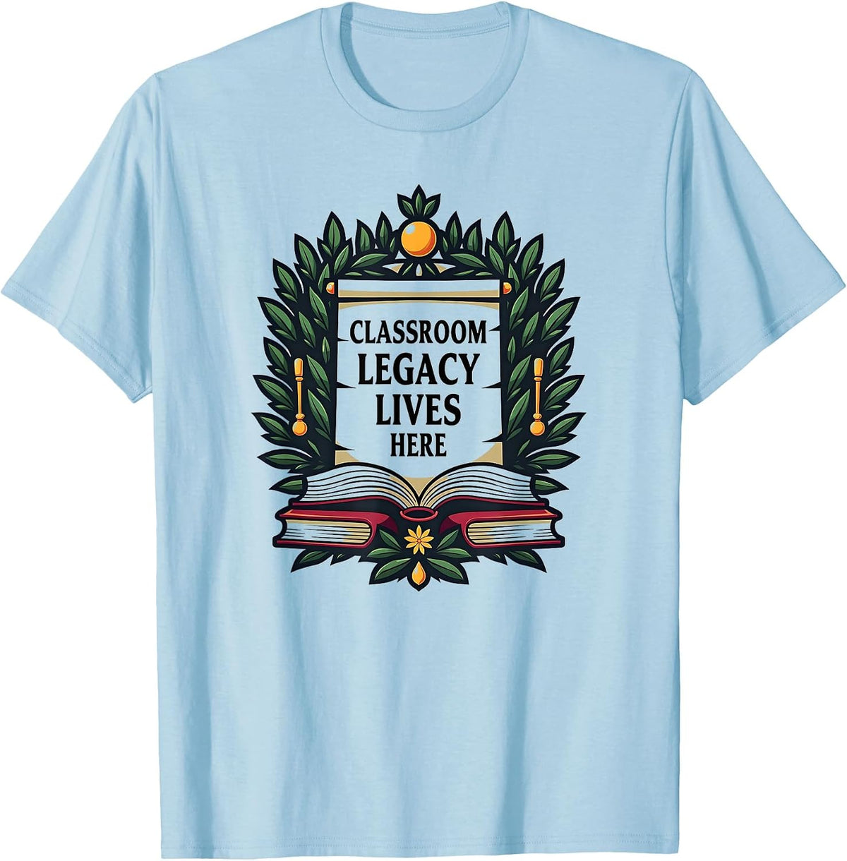 Classroom Legacy Lives Here Teacher Design T-Shirt - Baby Blue
