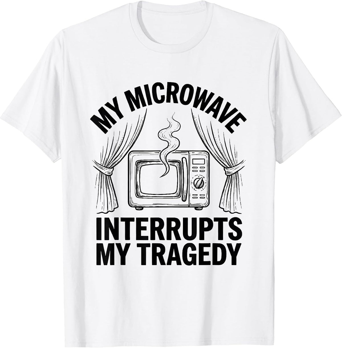 Men's My Microwave Interrupts My Tragedy Funny Shakespeare T-Shirt - White