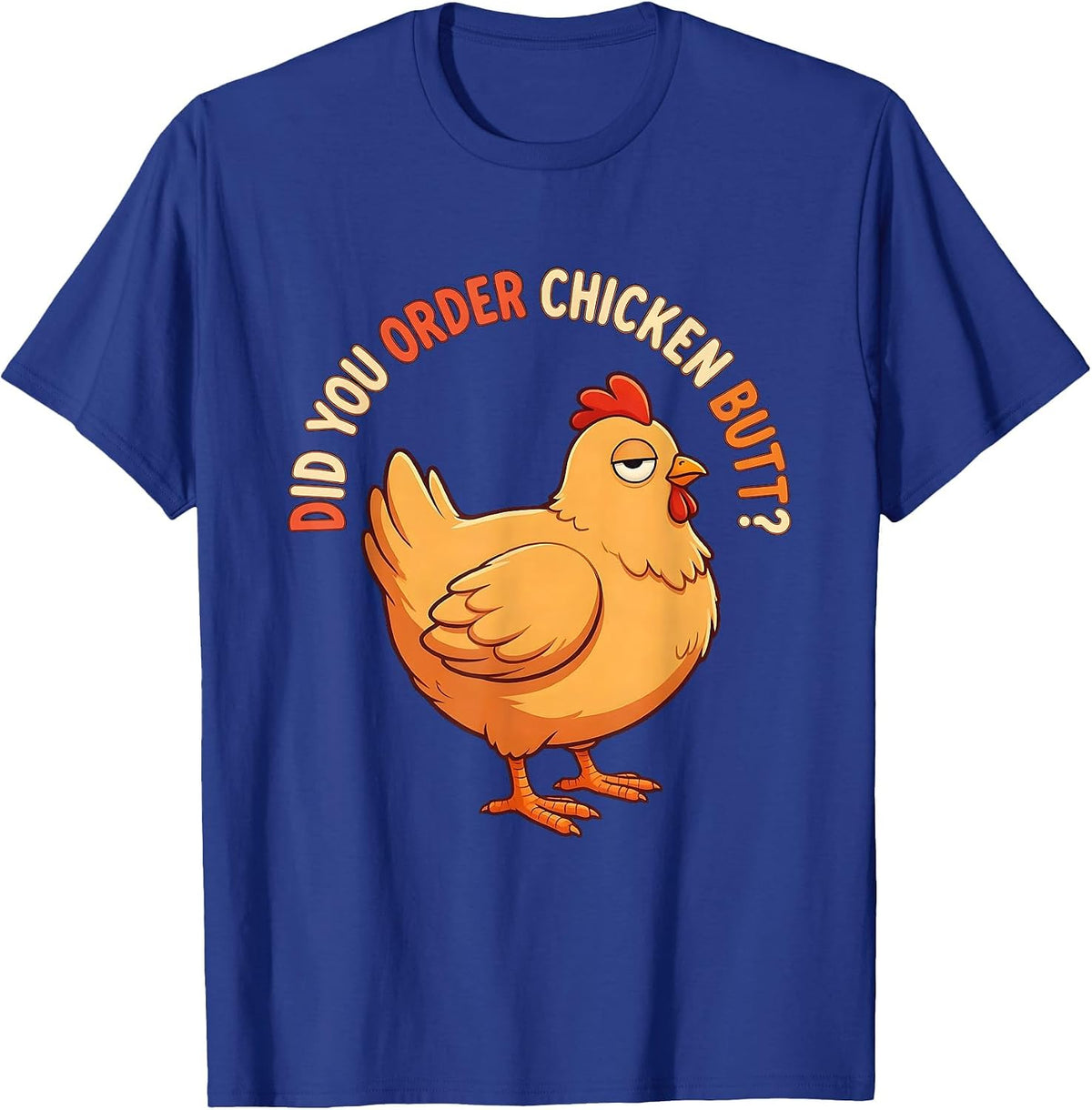 Men's Did You Order Chicken Butt Funny Chicken Lover Novelty Humor T-Shirt - Royal Blue