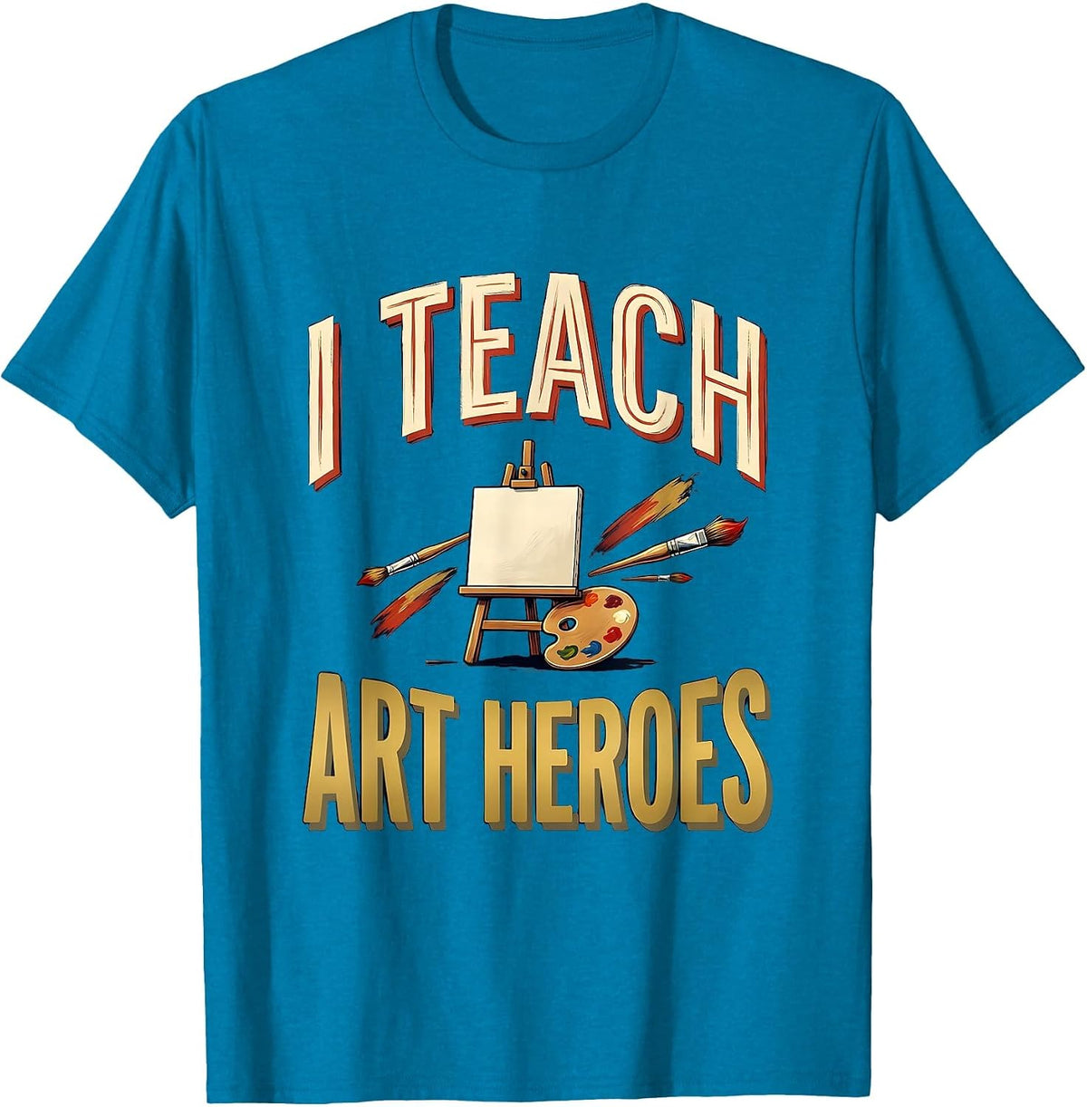 I Teach Art Heroes Funny Teacher Classroom Back To School T-Shirt - Sapphire Blue