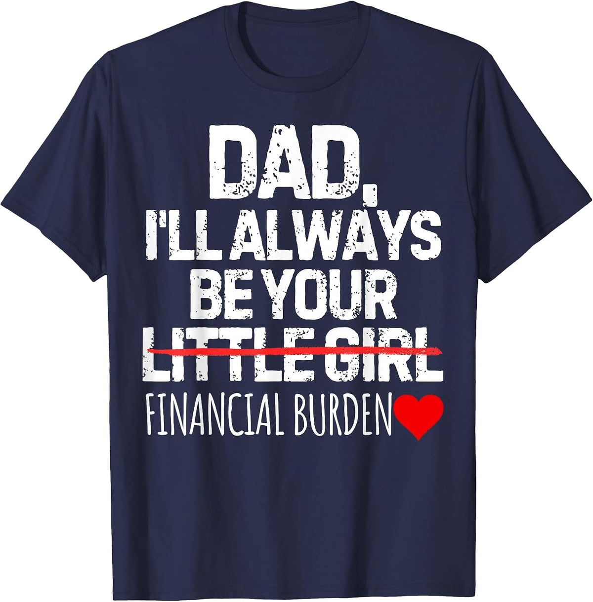 Funny Saying Dad I Will be Your Financial Burden Daughter T-Shirt - Navy Blue