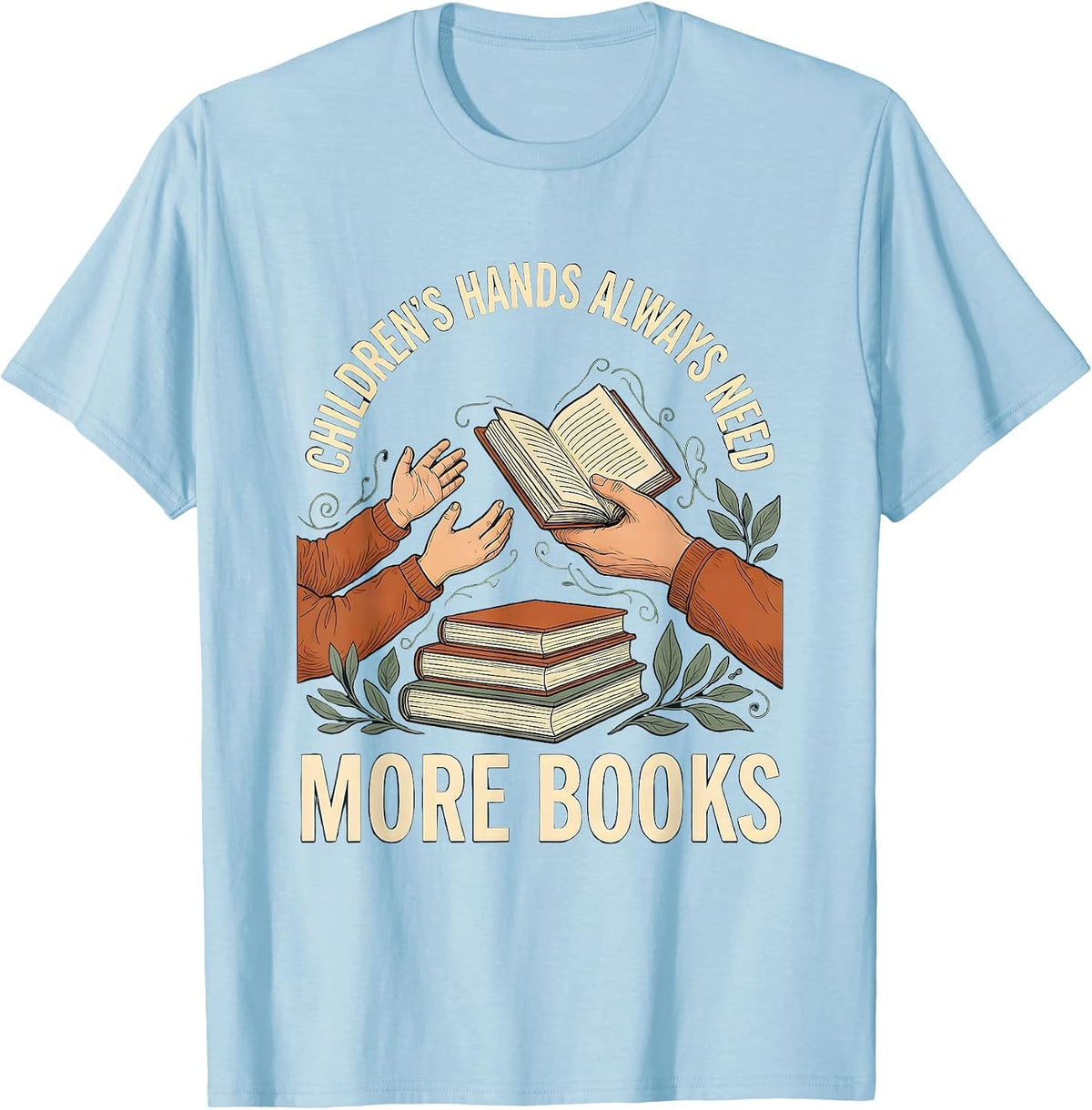 Men's Children's Hands Always Need More Books Teacher T-Shirt - Baby Blue