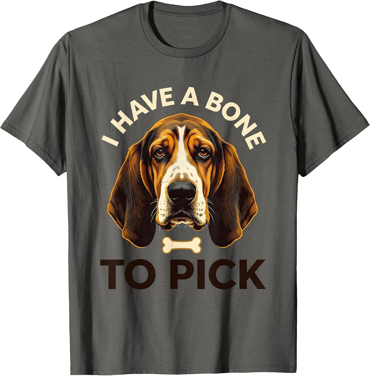 I Have A Bone To Pick Funny Basset Hound Dog Owner Humor T-Shirt - Asphalt Grey