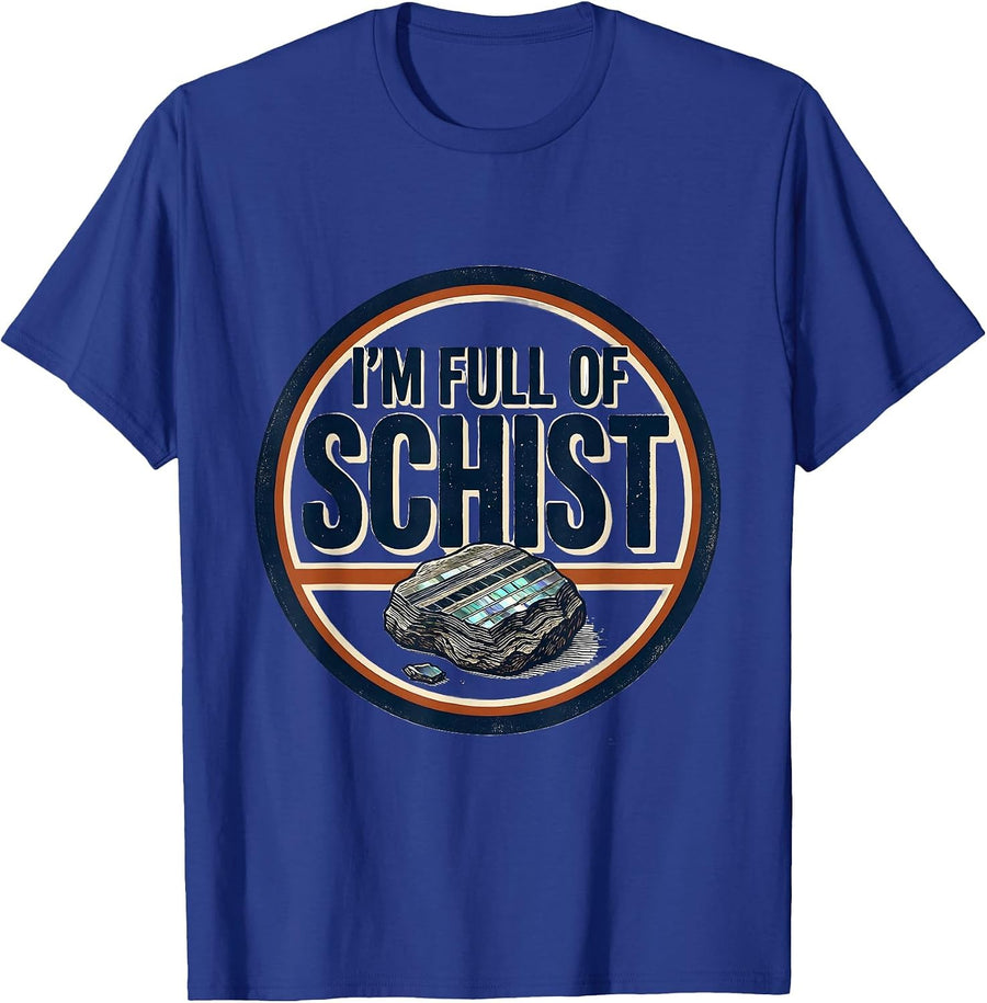 I'm Full Of Schist Funny Geology Rock Collector Mineral T-Shirt - Royal Blue