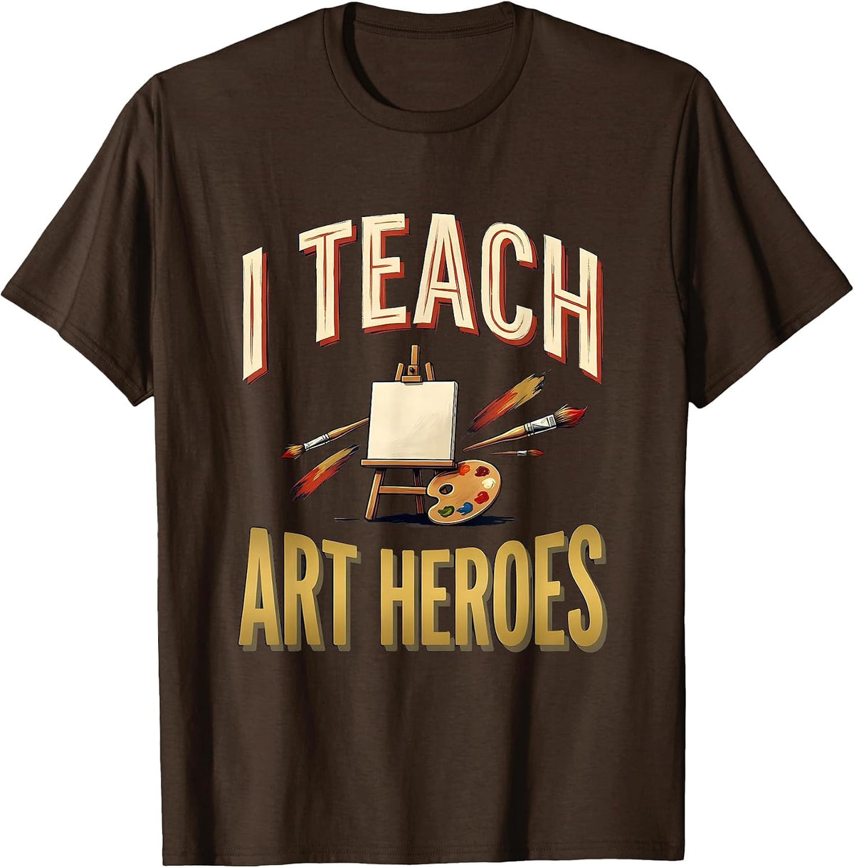 I Teach Art Heroes Funny Teacher Classroom Back To School T-Shirt - Brown