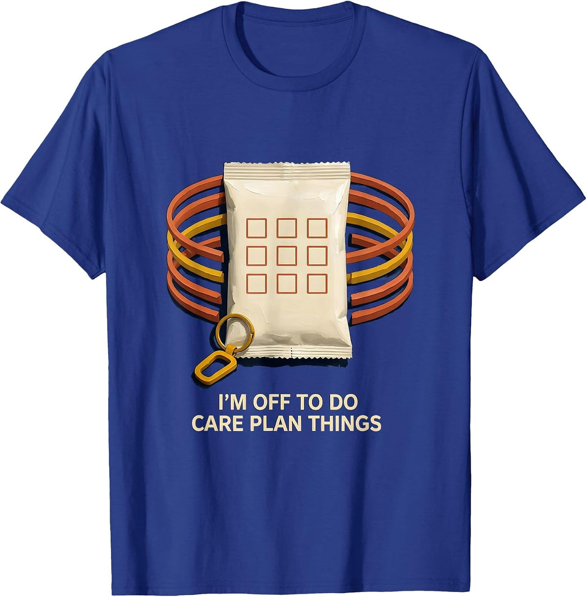 I'm Off To Do Care Plan Things Funny Social Worker LCSW T-Shirt - Royal Blue