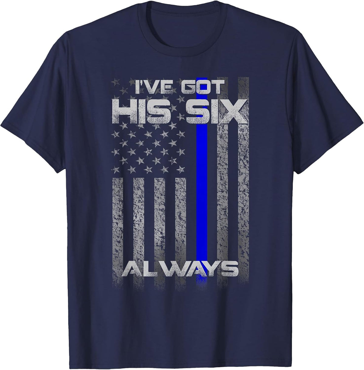 I've Got His Six Police Thin Blue Lines Flag T-Shirt - Navy Blue