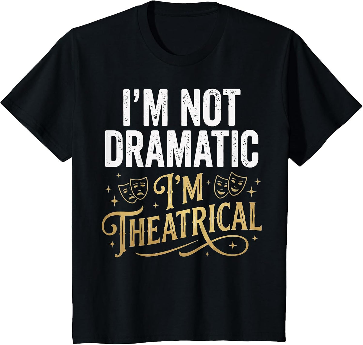 I'm Not Dramatic I'm Theatrical T-Shirt - Black