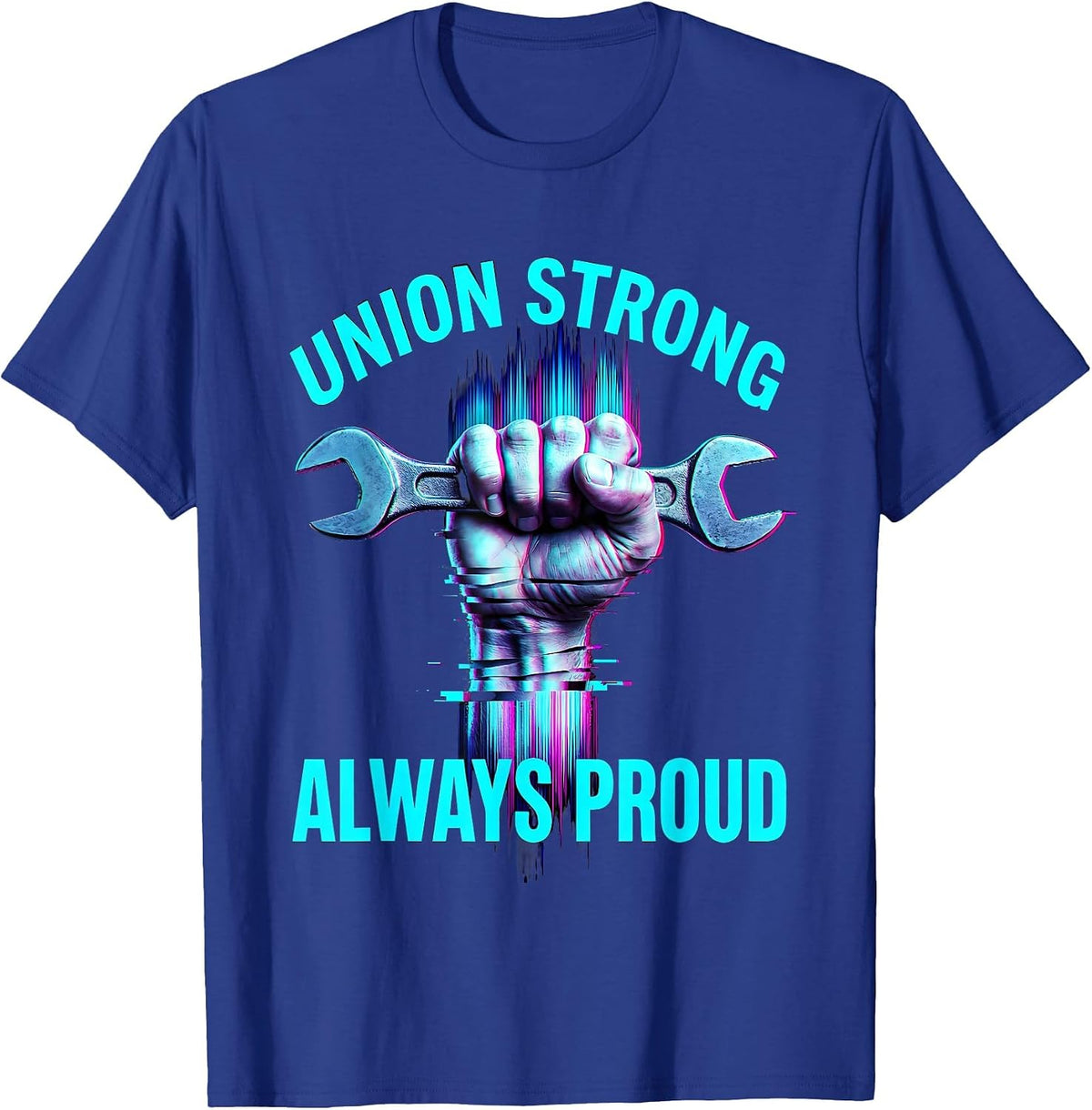 Union Strong Always Proud Labor Day Design T-Shirt - Royal Blue