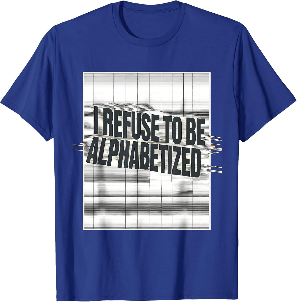 I Refuse To Be Alphabetized Funny Chaos Coordinator Novelty T-Shirt - Royal Blue