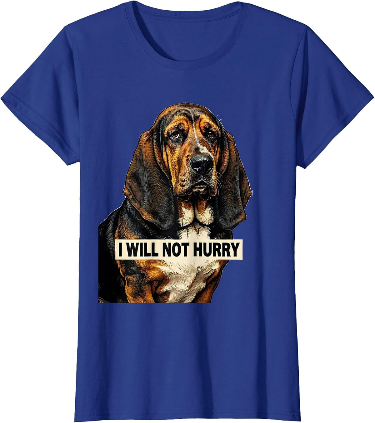 Women's I Will Not Hurry Funny Basset Hound Dog Lover Dad Gift T-Shirt - Royal Blue