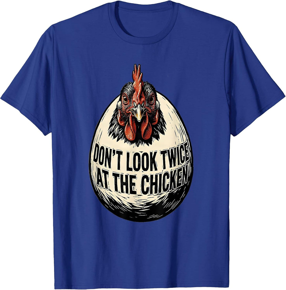 Don't Look Twice At The Chicken Funny Chicken Lover Gift T-Shirt - Royal Blue