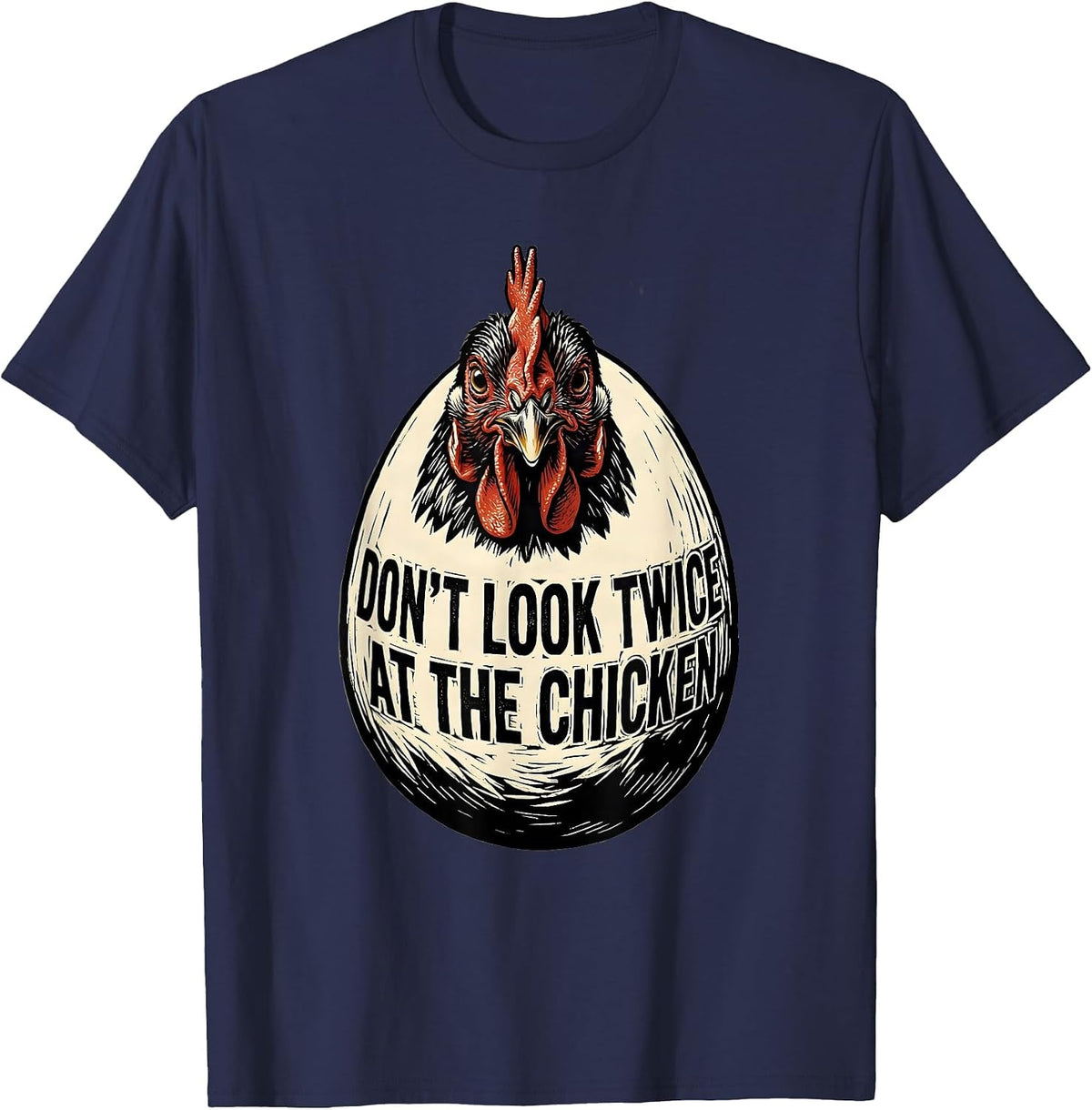 Don't Look Twice At The Chicken Funny Chicken Lover Gift T-Shirt - Navy Blue
