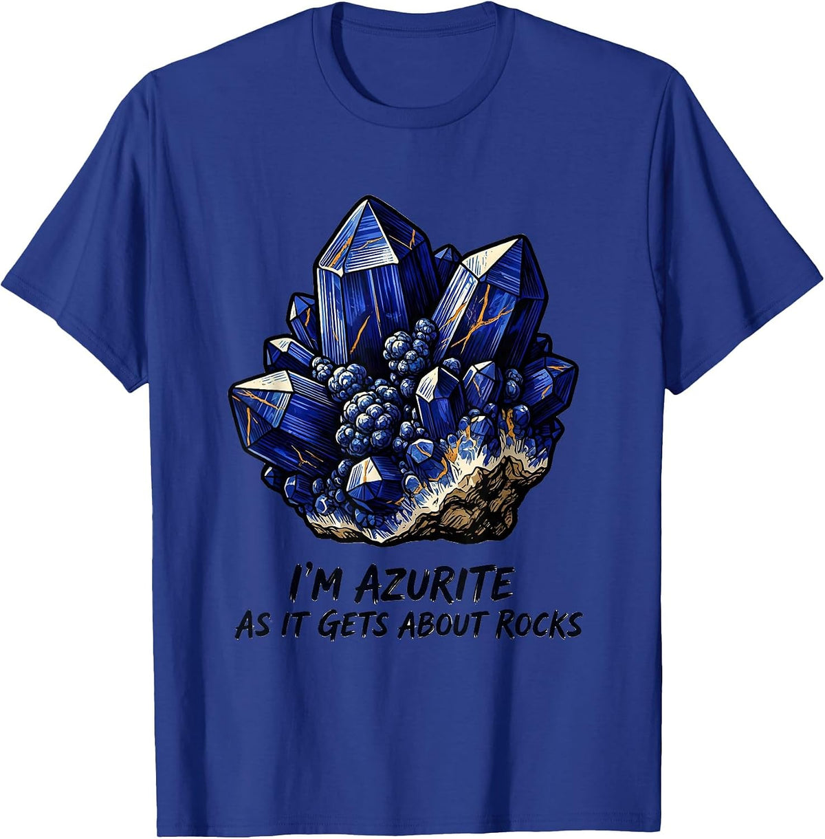 I'm Azurite As It Gets About Rocks Funny Rock Collector T-Shirt - Royal Blue
