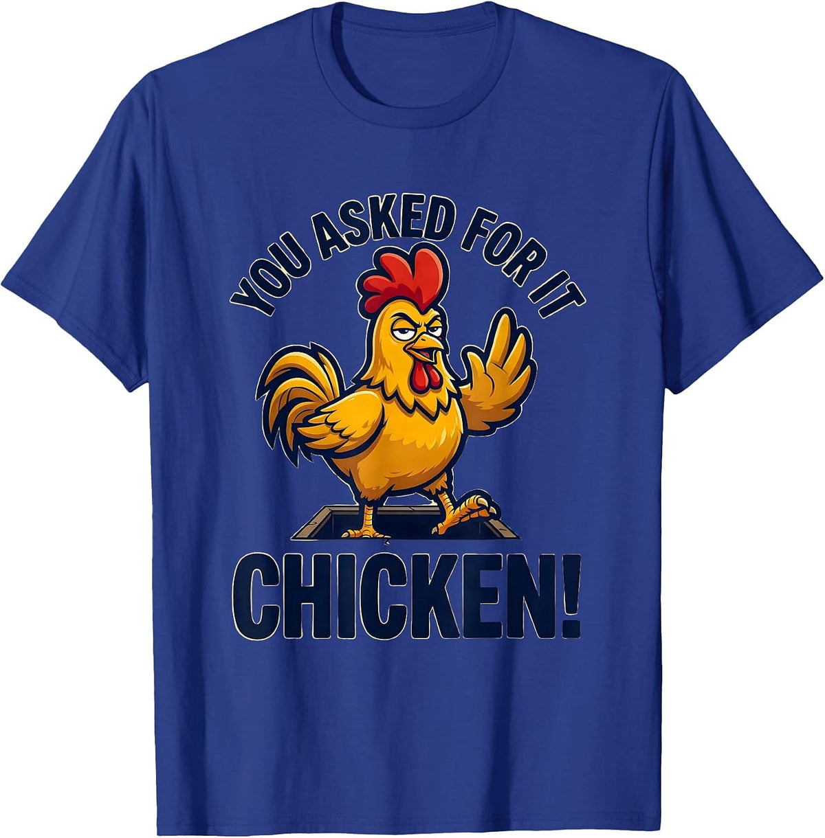 You Asked For It — Chicken! Funny Chicken Lover Novelty T-Shirt - Royal Blue