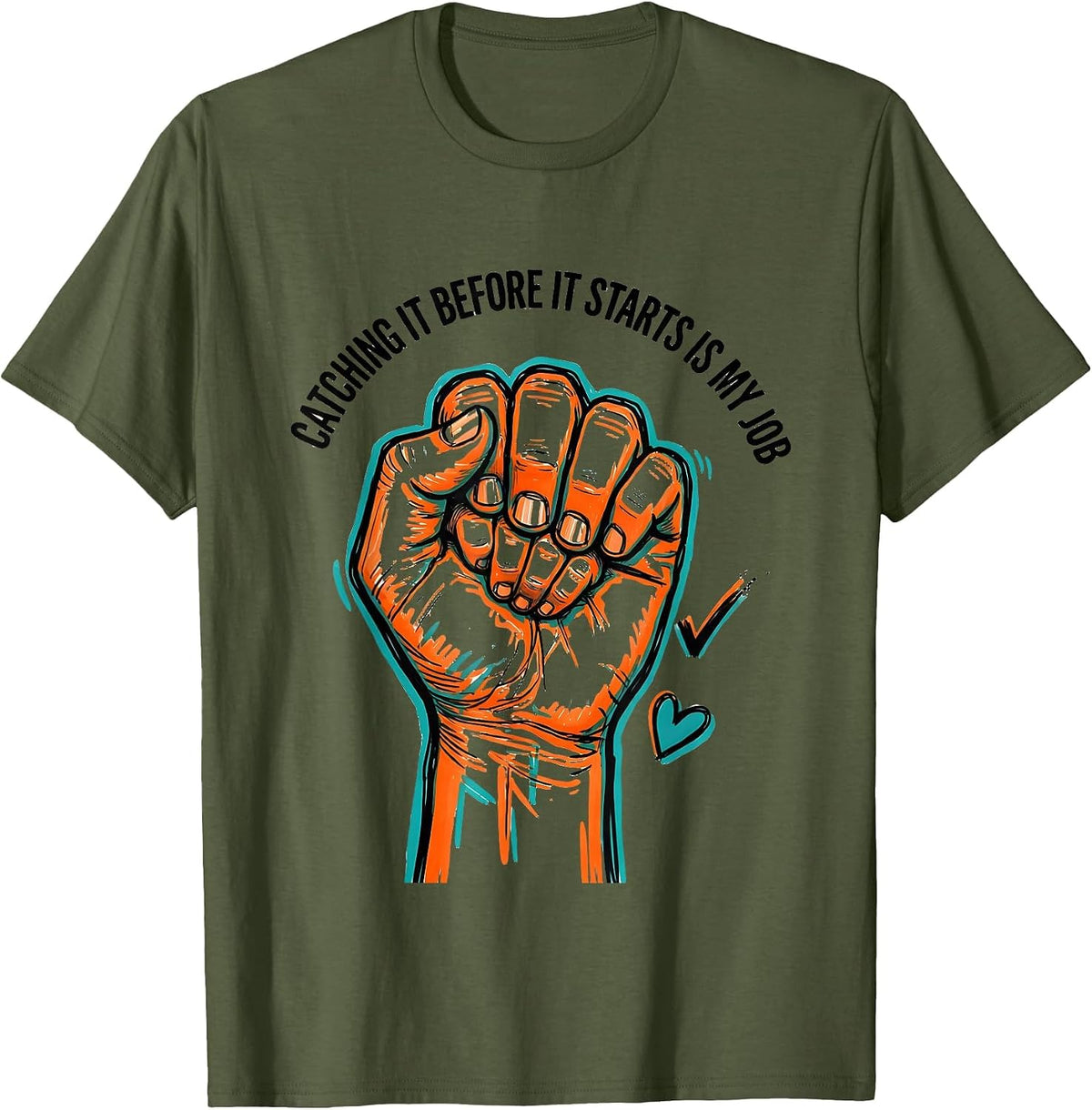 Catching It Before It Starts Is My Job Funny Paraeducator T-Shirt - Olive Green