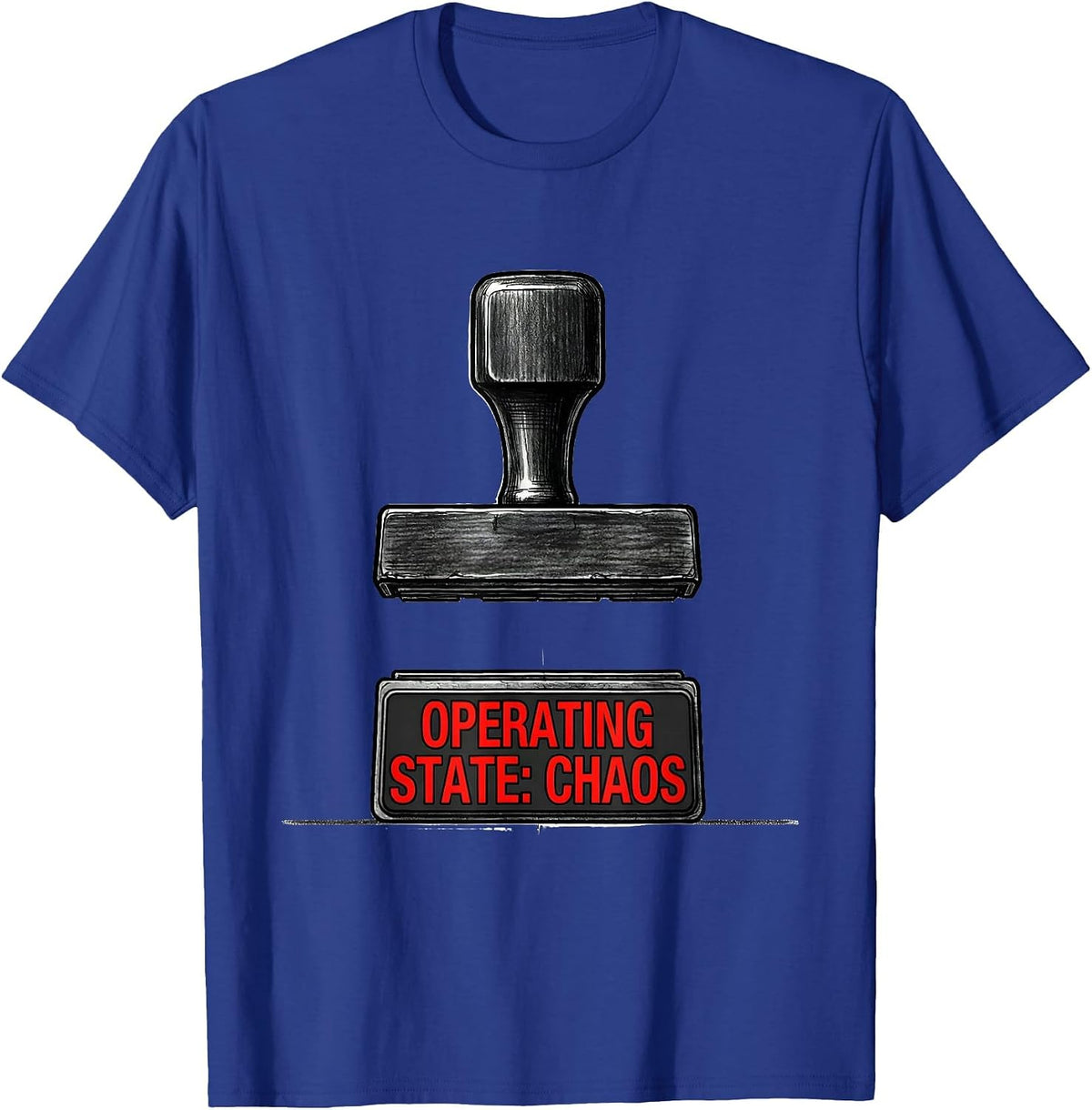 Men's Operating State: Chaos Funny Chaos Coordinator Workplace T-Shirt - Royal Blue