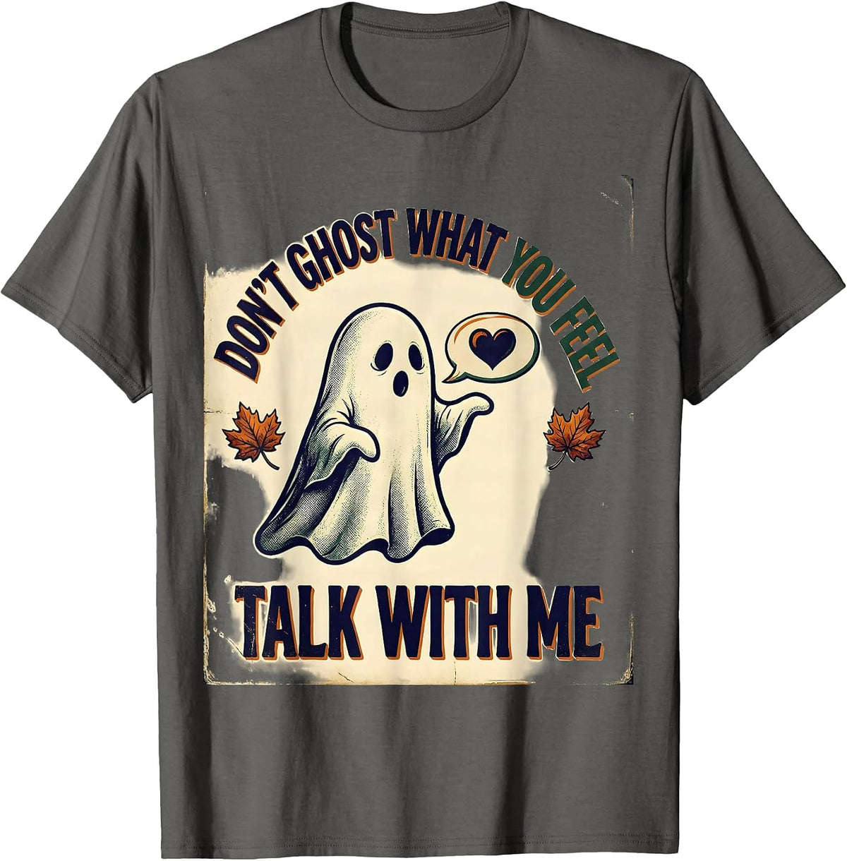 Don't Ghost What You Feel Talk With Me Vintage T-Shirt - Asphalt Grey