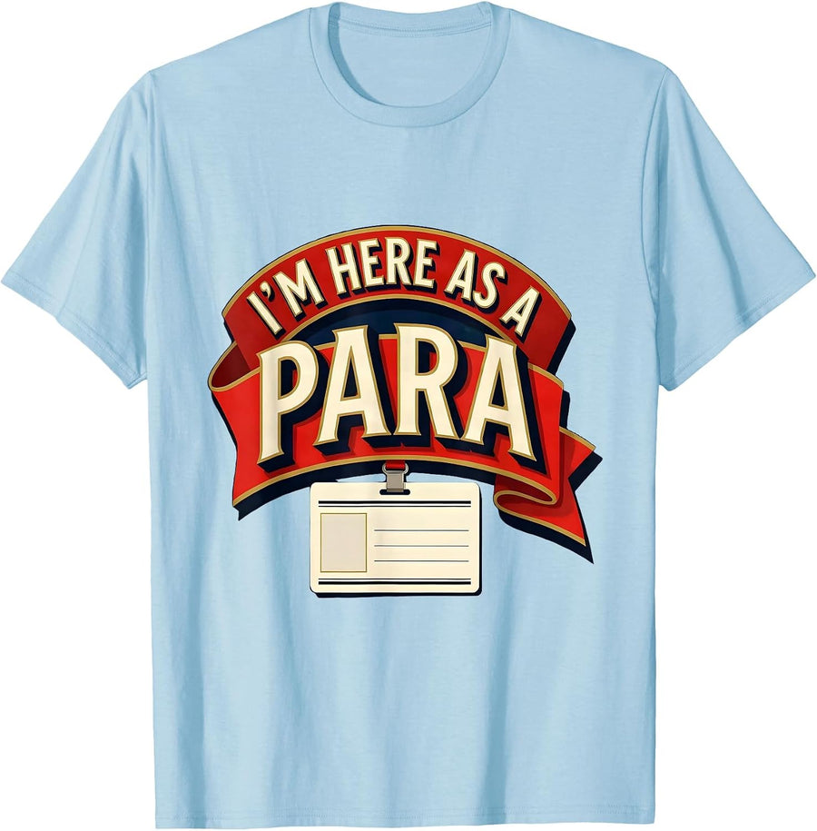 Men's I'm Here As A Para Funny Paraprofessional Paraeducator T-Shirt - Baby Blue