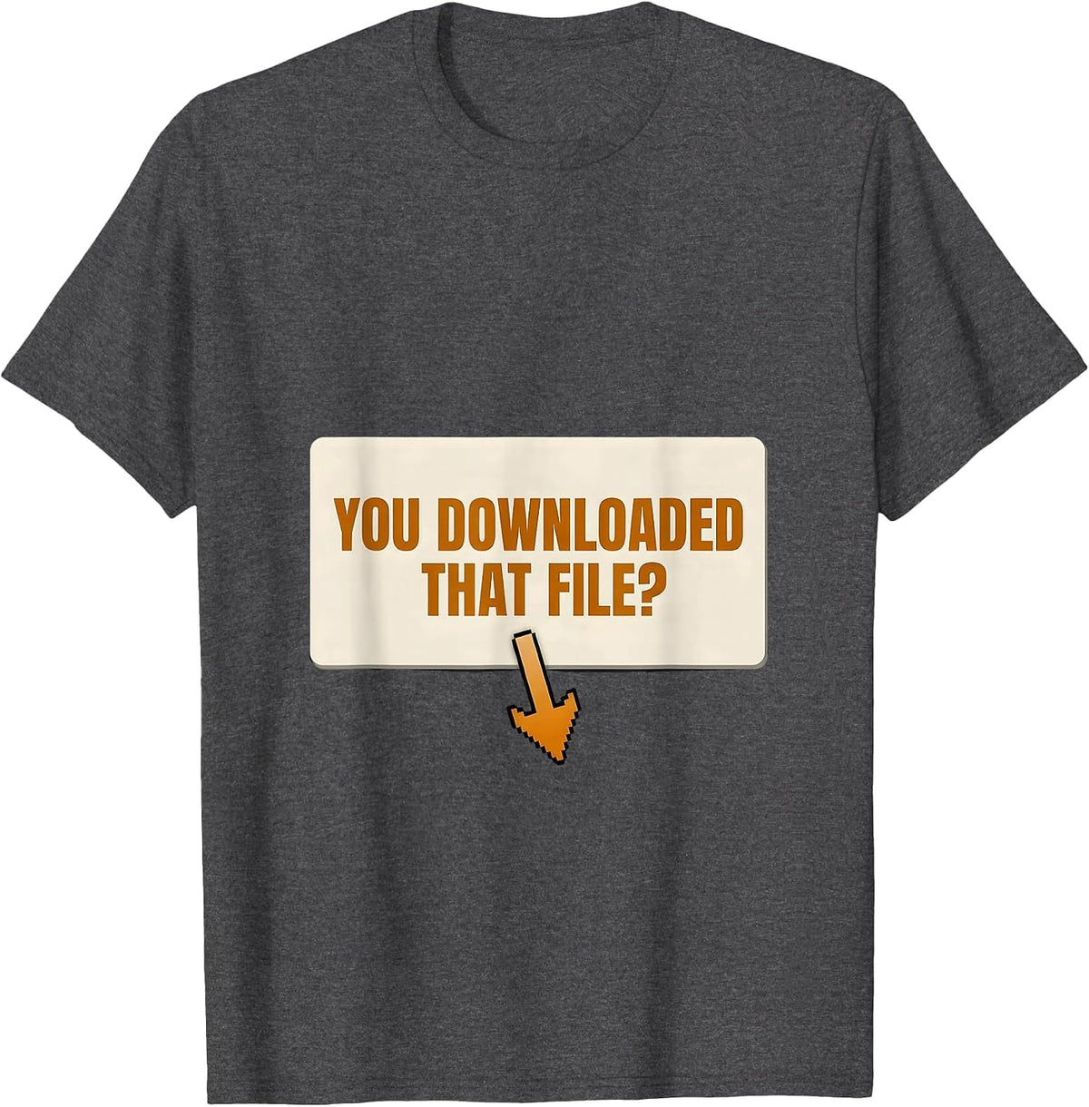 Men's You Downloaded That File? Funny Cybersecurity Analyst T-Shirt - Dark Heather Grey