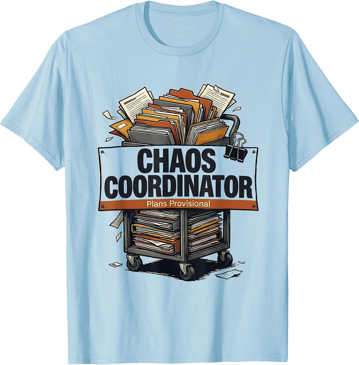 Men's Chaos Coordinator Plans Provisional Funny Sarcastic Humor T-Shirt - Baby Blue