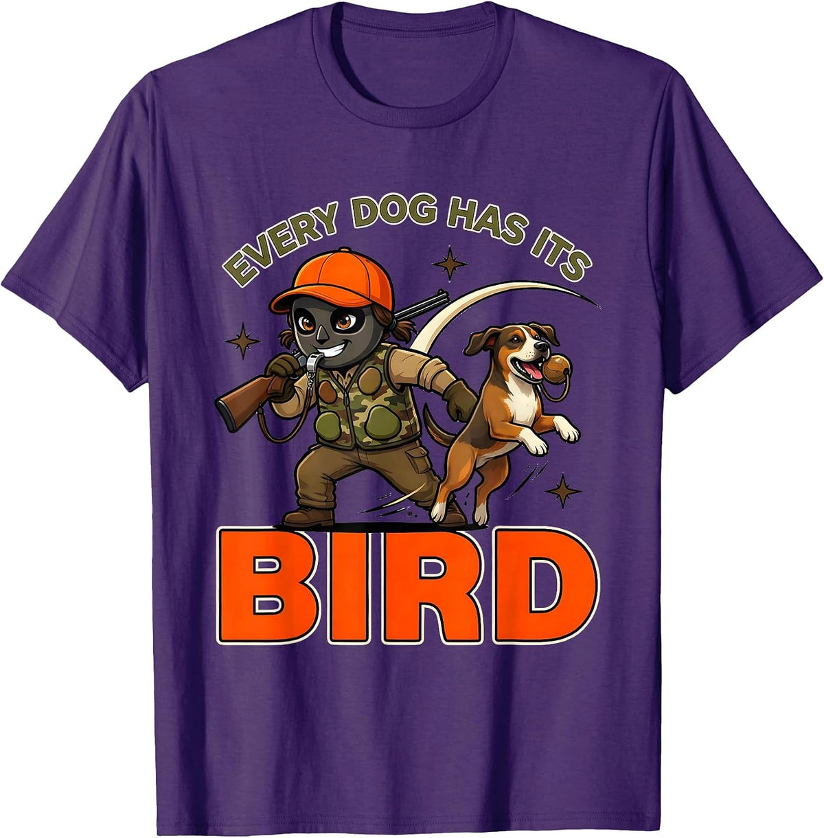 EVERY DOG HAS ITS BIRD Funny Gun Dog Duck Hunter Deer Camp T-Shirt - Purple