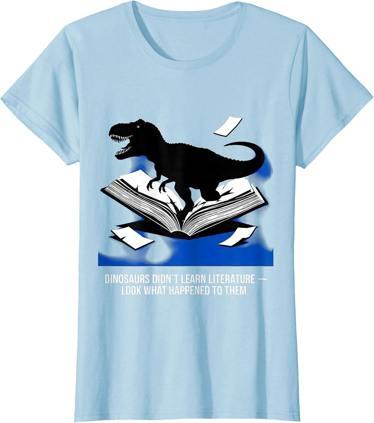 Dinosaurs Didn't Learn Literature Funny Teacher Humor T-Shirt - Baby Blue