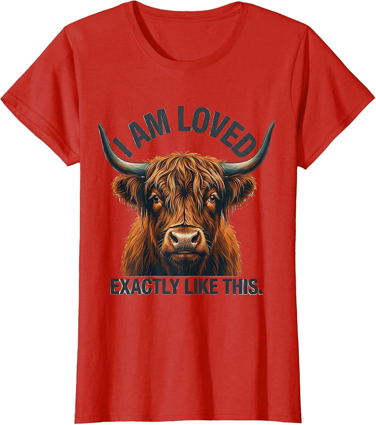 I Am Loved Exactly Like This Cute Highland Cow Farm Animal T-Shirt - Red