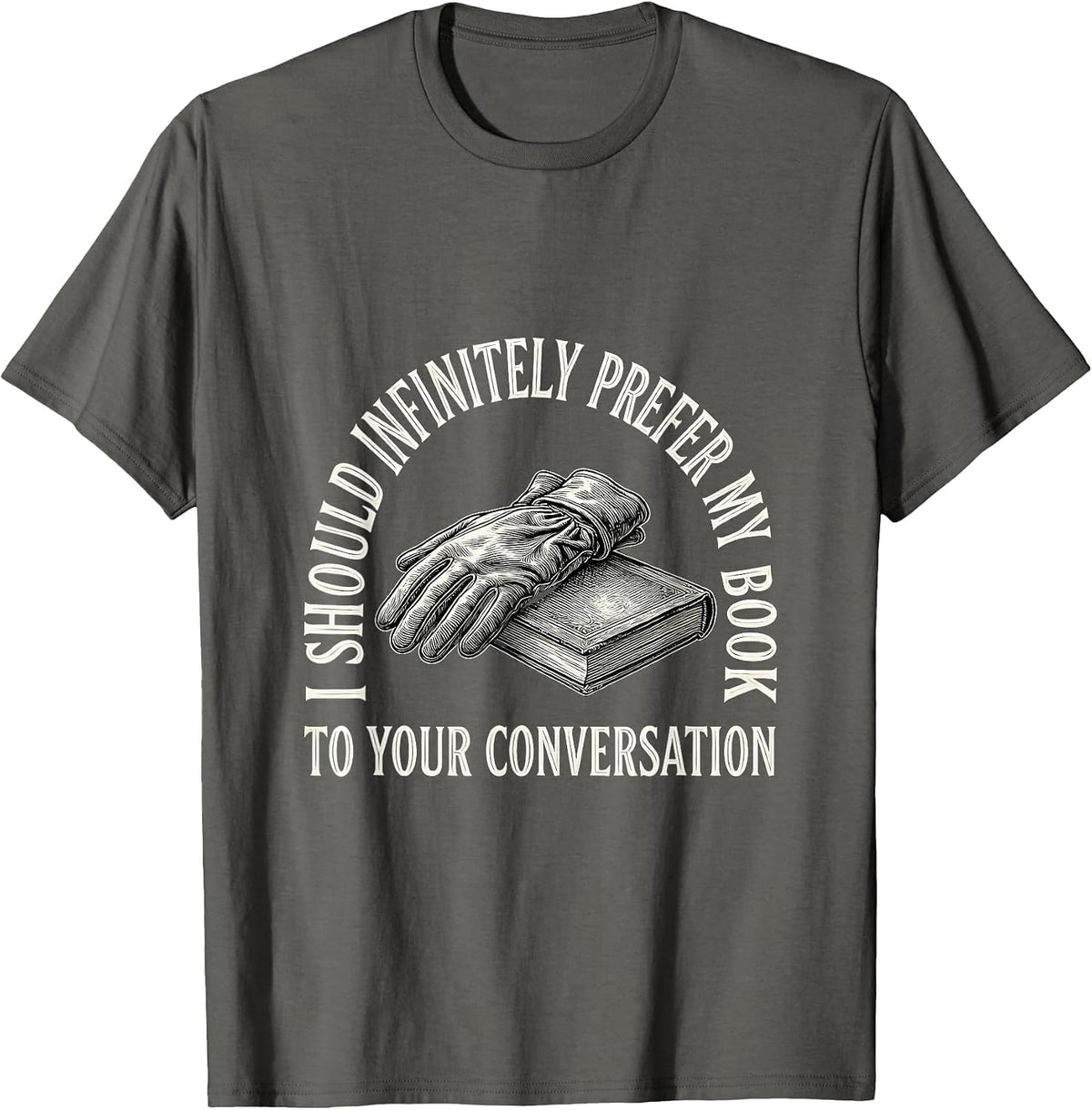 I Should Infinitely Prefer My Book To Your Conversation T-Shirt - Asphalt Grey
