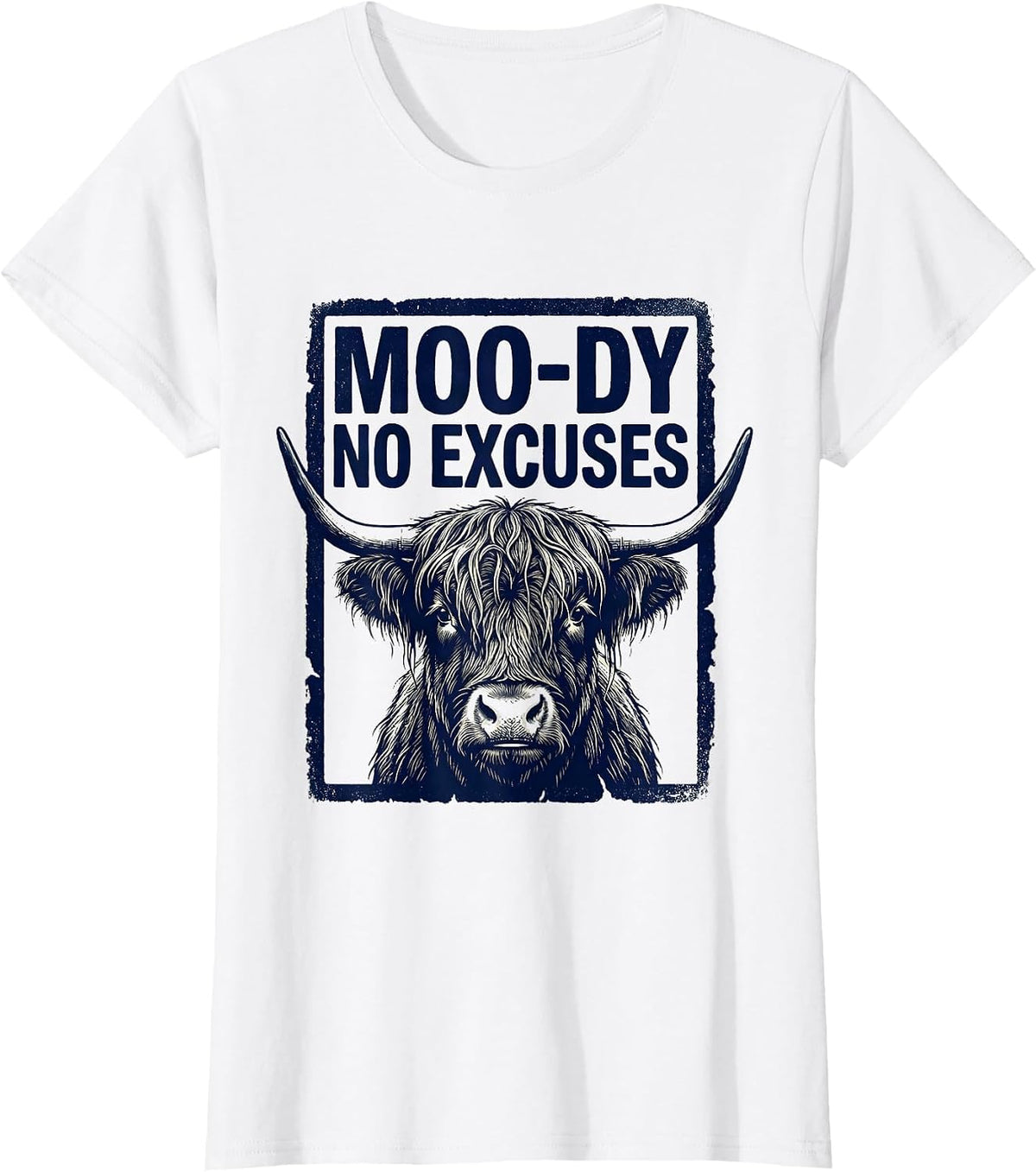 Moo-Dy No Excuses Funny Highland Cow Farm Animal Humor T-Shirt - White
