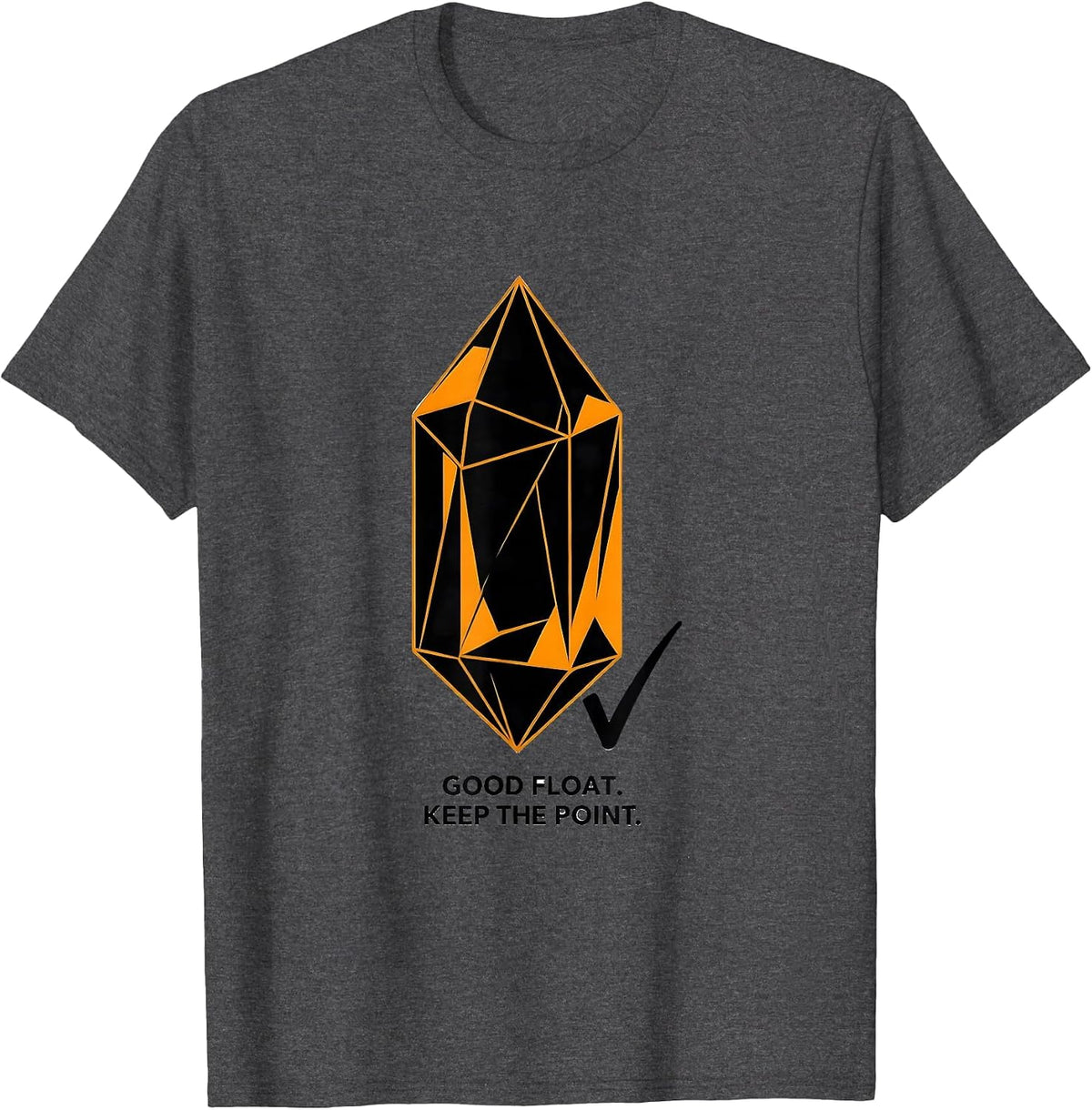 Good Float Keep The Point Geology Rock Collector Humor T-Shirt - Dark Heather Grey