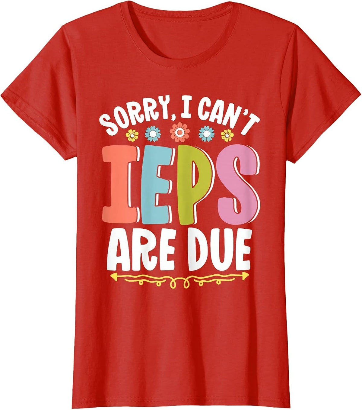 SPED Teacher Sorry I Can't IEPS are Due Special Education T-Shirt - Red