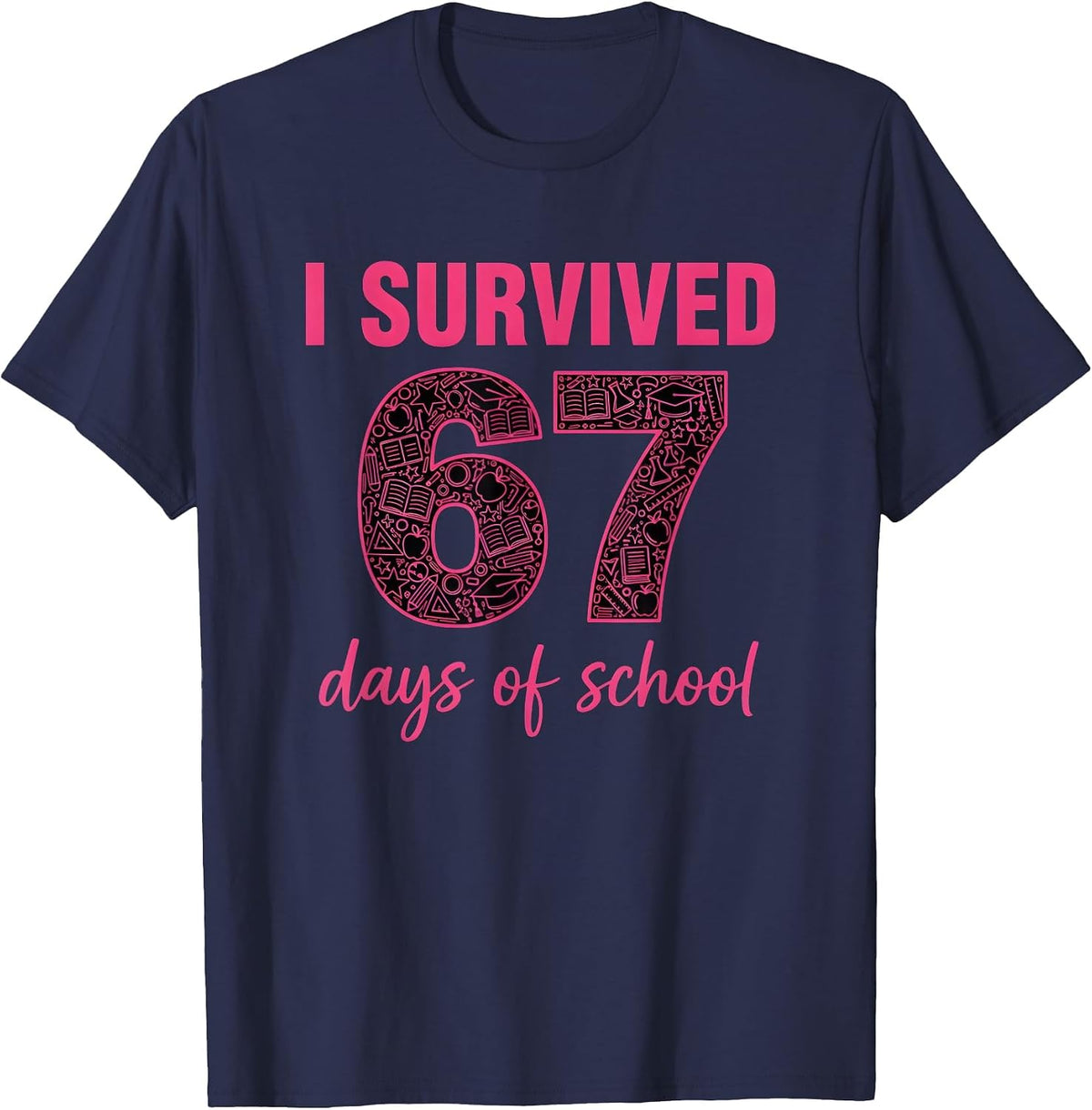 I Survived 67 Days of School Teachers Students Six Seven T-Shirt - Navy Blue