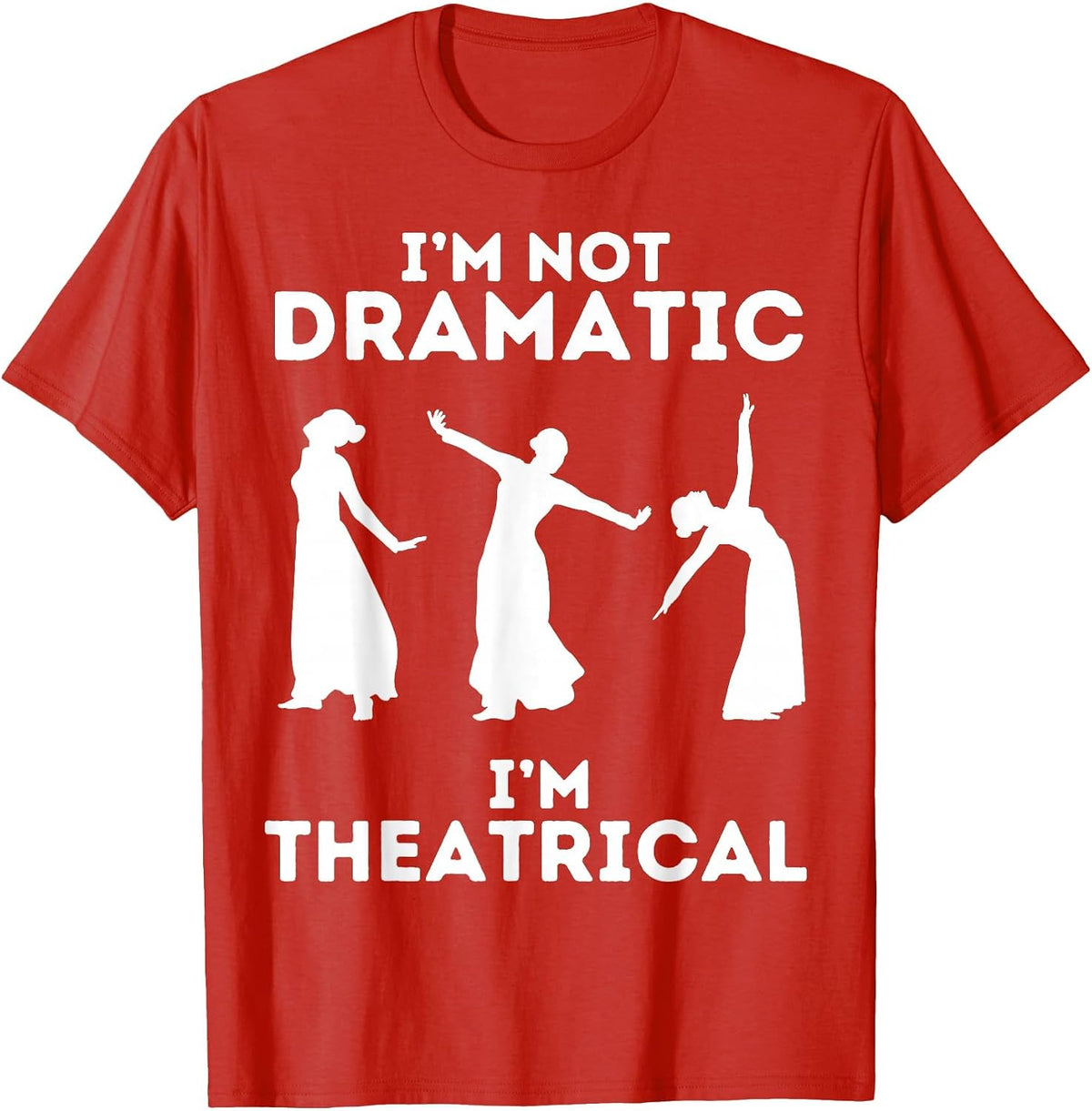 I'm Not Dramatic I'm Theatrical - Funny Drama T-Shirt - Red