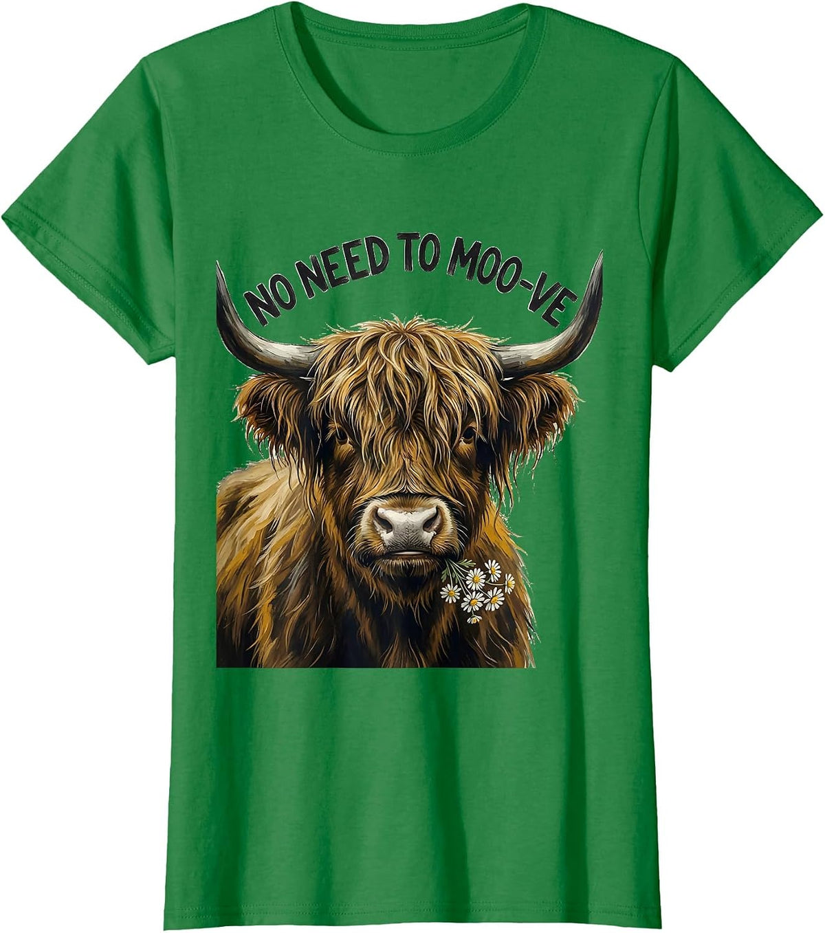 Women's No Need To Moo-ve Funny Highland Cow Farm Animal Humor T-Shirt - Kelly Green