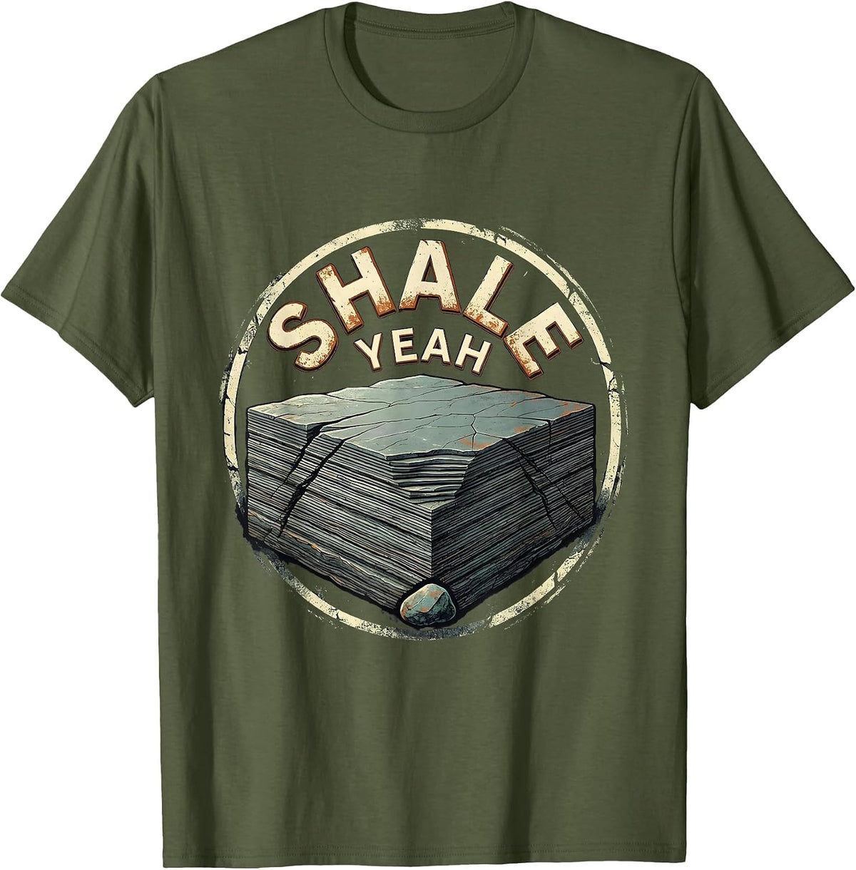 Shale Yeah Distressed Rock Collecting Geologist Humor T-Shirt - Olive Green