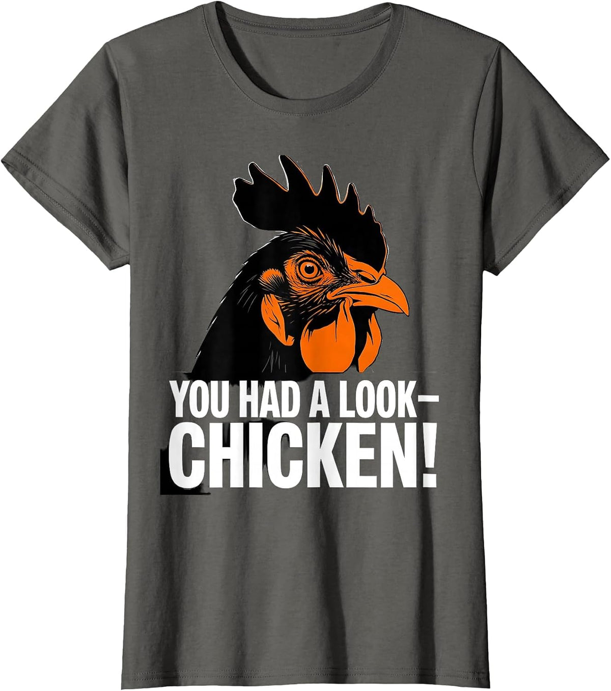 Women's You Had A Look — Chicken! Funny Chicken Lover Gag Gift T-Shirt - Asphalt Grey